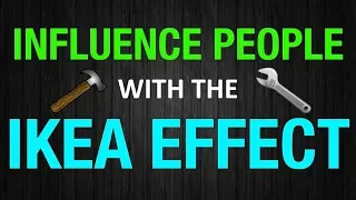 How to use the IKEA EFFECT to influence people (Animated)