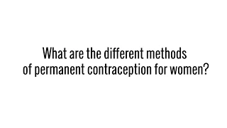 What are the different methods of permanent contraception for women?