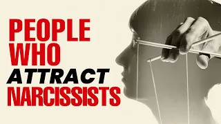 6 Types of People Who Attract Narcissists (WATCH OUT!)