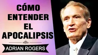 Cómo Entender el Apocalipsis | Adrian Rogers | EL Amor que Vale | Predicas Cristianas