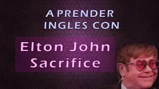 Elton John - Sacrifice - Aprender Inglés Con Canciones