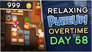 PlateUp! but it's Relaxing! | Solo - Day 58 Overtime (NO AUTOMATION)