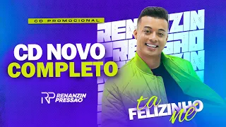 RENANZIN PRESSÃO - TÁ FELIZINHO NÉ  (CD COMPLETO)! #R10Produções #L2Promoções