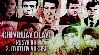 Rusya'da 2. Dyatlov Geçidi Vakası: Chivruay Olayı