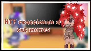 ×🌷HTF reaccionan a sus memes🌷🎀×