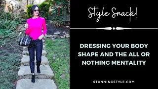 Dressing Your Body Shape  and the All or Nothing Mentality