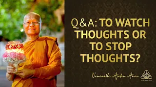 Q&A: To Watch Thoughts or to Stop Thoughts? | Ajahn Anan | 21 Aug 2022