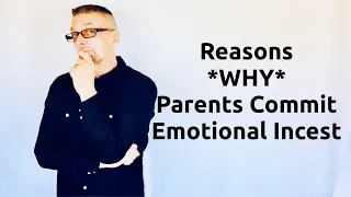 Reasons *WHY* Parents Commit Emotional Incest (Ask A Shrink)