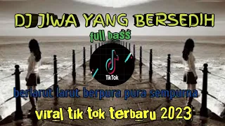 DJ JIWA YANG BERSEDIH FULL BASS | berlarut larut berpura pura sempurna | VIRAL TIK TOK TERBARU 2023