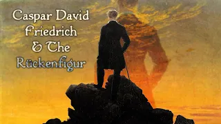 Caspar David Friedrich & The Ruckenfigur | Influence Influenza