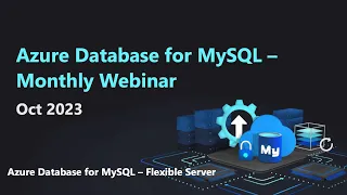 Azure Database for MySQL - Monthly Webinar (Oct 2023)