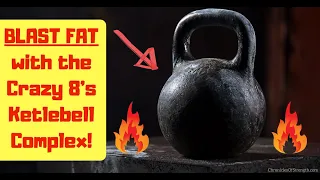 The Crazy 8’s Kettlebell Complex - Blast Fat and Boost Muscle!