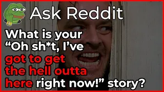 What is your 'Oh sh*t ive got to get the hell out of here right now' story? - r/askreddit