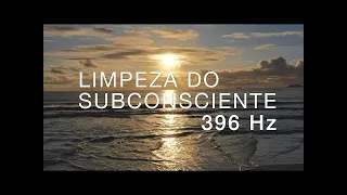 Limpa o Subconsciente da ANSIEDADE, MEDO e PREOCUPAÇÃO ✨ Frequência 396 Hz