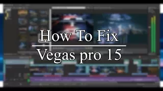 How To Fix Vegas Pro 15 - crashes, slow working, freezez,