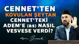 Cennet'ten Kovulan Şeytan, Cennet'teki Adem'e (as) Nasıl Vesvese Verdi? | İhsan Şenocak