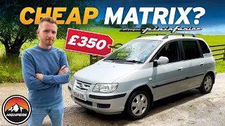 WHY DID I BOTHER BUYING THIS CHEAP HYUNDAI MATRIX FOR £350?