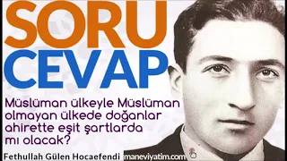 Müslüman ülkeyle Müslüman olmayan ülkede doğanlar ahirette eşit şartlarda mı olacak?|F.G. Hocaefendi