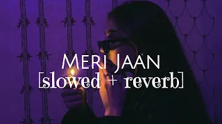 Meri Jaan || slowed + reverb || Bhumika's beatzzz