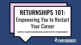 Returnships 101: Empowering You to Restart Your Career