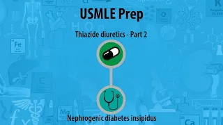 USMLE Prep - Renal/Urinary System - Thiazide diuretics  - Treatment - Nephrogenic diabetes insipidus