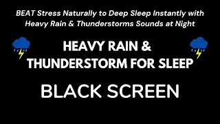 BEAT Stress Naturally to Deep Sleep Instantly with Heavy Rain & Thunderstorms Sounds at Night