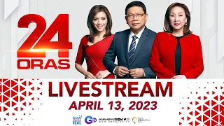 24 Oras Livestream: April 13, 2023 - Replay