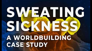 Sweating Sickness: a worldbuilders Case Study for Worldbuilding Diseases and Conditions