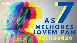 AS 7 MELHORES JOVEM PAN - JULHO 2020