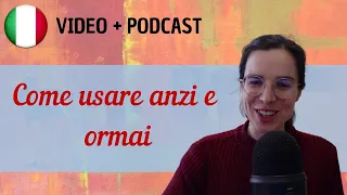 Come si usano ANZI e ORMAI || Podcast in italiano semplice || Episodio 96