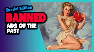 Special Edition: Ads of the Past That Would be BANNED Today