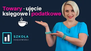 Towary - ujęcie księgowe i podatkowe - Czwartkowa Kawa