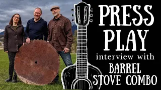 Press Play  - Interview with Barrel Stove Combo