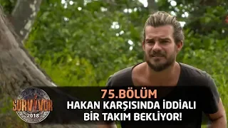 Hakan karşısında iddialı bir takım bekliyor! "Savaşmaya geldim" | 75. Bölüm | Survivor