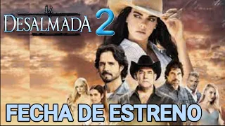 FECHA DE ESTRENO LA DESALMADA 2