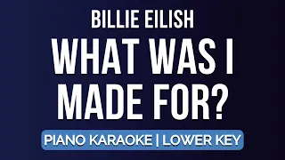 What Was I Made For? (Lower Key Piano Karaoke) Billie Eilish