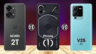 VIVO V25 Pro vs Nothing Phone 1 vs OnePlus Nord 2T