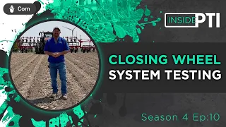 InsidePTI S4•E10 | Closing Wheel System Testing ‣ Corn