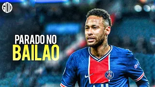 Neymar Jr ● Parado No Bailão ● Amazing Goals & Skills 2021 | HD