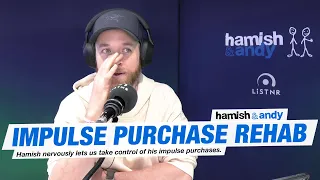 Impulse Purchase Rehab | Hamish & Andy