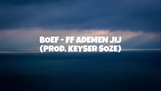 BOEF - FF ADEMEN JIJ (PROD. KEYSER SOZE) (LYRICS)