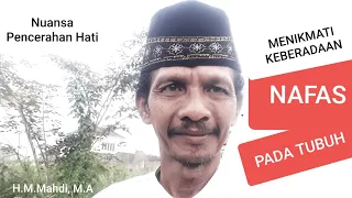 MENIKMATI KEBERADAAN NAFAS PADA TUBUH | Pencerahan : Ust, H.M.Mahdi, M.A