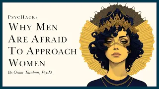 Why MEN are AFRAID to APPROACH WOMEN: sexuality and the threat of extinction