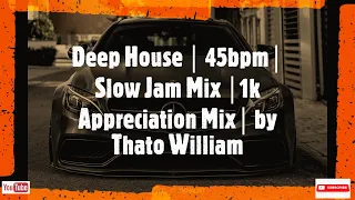 Deep House │ 45bpm│ Slow Jam Mix │1k Appreciation Mix│