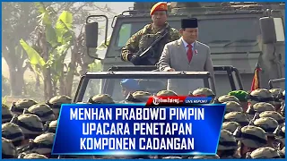 🔴Menhan Prabowo Pimpin Upacara Penetapan Komponen Cadangan 'Komcad' 2023