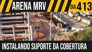 ARENA MRV | 10/11 INSTALANDO SUPORTE DA COBERTURA | 07/06/2021