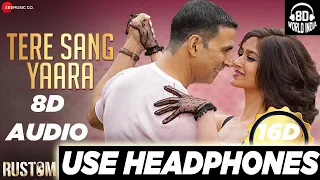 Tere Sang Yaara - (8D AUDIO) Full Song | Atif Aslam | Rustom | Romantic Songs | 16D BASS BOOST