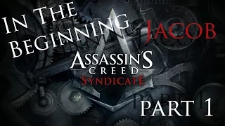 In The Beginning - Jacob |  AC Syndicate Part 1