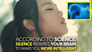 According To Science, SILENCE REWIRES YOUR BRAIN and MAKES YOU MORE INTELLIGENT