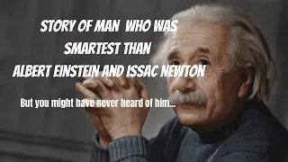 The Sad Story Of The Smartest Man In History (Not Albert Einstein)